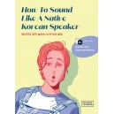 원어민도 깜짝 놀라는 내 한국어 발음 (How To Sound Like A Native Korean Speaker)